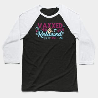 Pro Vaccination Quote - Vaxxed & Relaxed Baseball T-Shirt